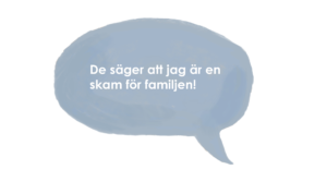 pratbubbla med texten "De säger att jag är en skam för familjen".